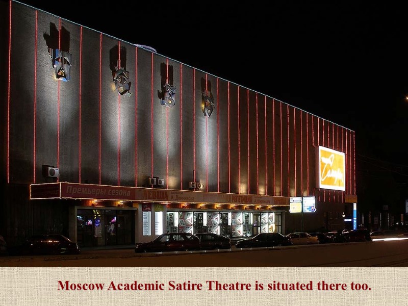 Moscow Academic Satire Theatre is situated there too.